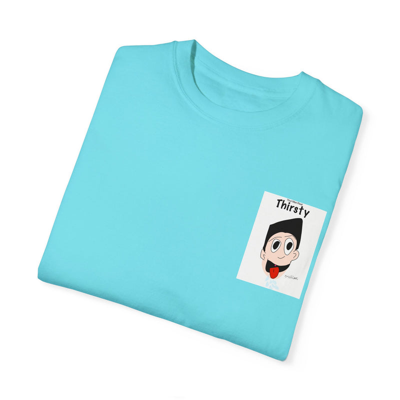 Your Man Thirsty Garment-Dyed T-shirt