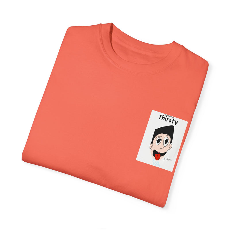 Your Man Thirsty Garment-Dyed T-shirt