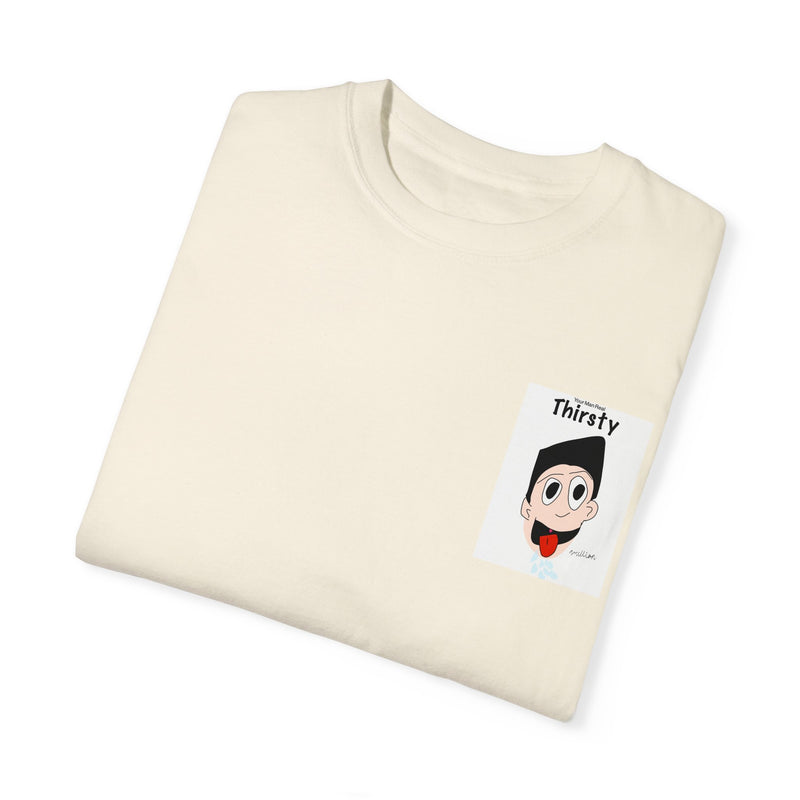 Your Man Thirsty Garment-Dyed T-shirt