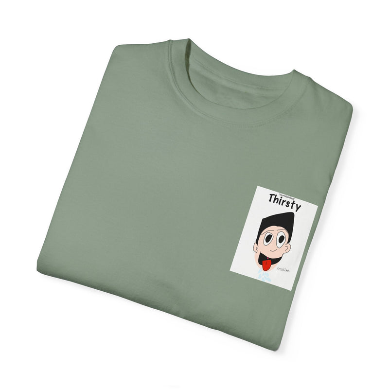 Your Man Thirsty Garment-Dyed T-shirt