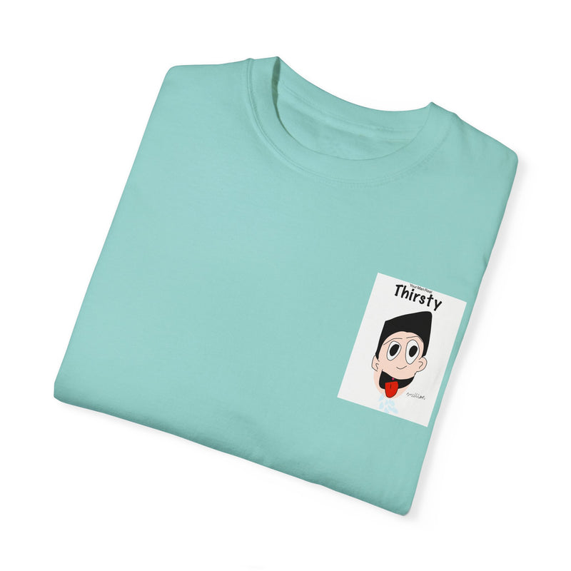 Your Man Thirsty Garment-Dyed T-shirt